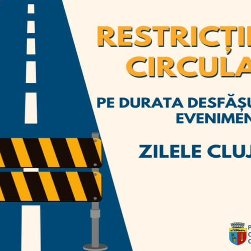 Restricții de circulație la Zilele Clujului