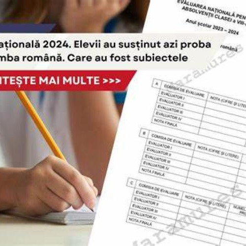 Elevii de clasa a VIII-a au sustinut prima proba la Limba romana in cadrul Evaluarii Nationale 2024